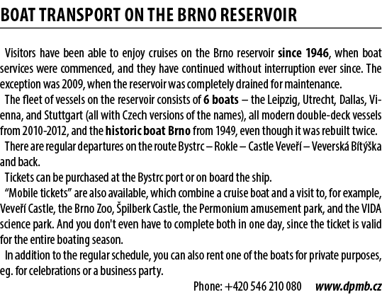 BOAT TRANSPORT ON THE BRNO RESERVOIR Visitors have been able to enjoy cruises on the Brno reservoir since 1946, when ...