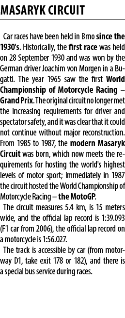 MASARYK CIRCUIT Car races have been held in Brno since the 1930's. Historically, the first race was held on 28 Septem...